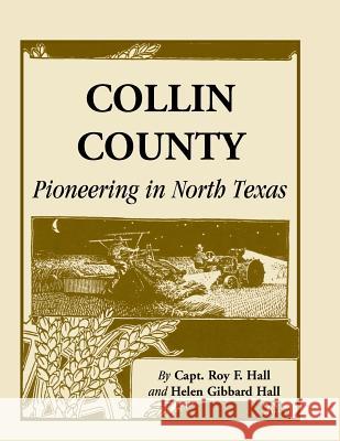 Collin County: Pioneering in North Texas Hall, Roy F. 9780788400377 Heritage Books