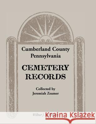 Cumberland County, Pennsylvania Cemetery Records Collected by Jeremiah Zeamer Wilbur J. McElwain   9780788400759