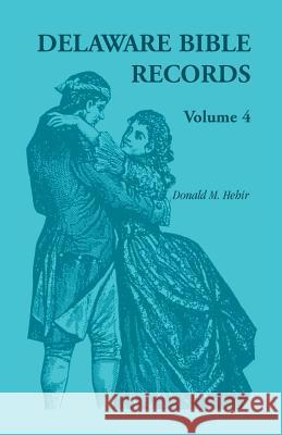 Delaware Bible Records, Volume 4 Donald Odell Virdin Donald M. Hehir 9780788401343 Heritage Books