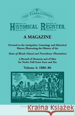 The Narragansett Historical Register, A Magazine Devoted to the Antiquities, Genealogy and Historical Matter Illustrating the History of the Narragansett Country, or Southern Rhode Island. A Record of James N Arnold 9780788401411