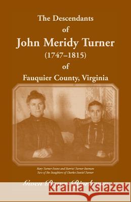 The Descendants of John Meridy Turner (1747 - 1815) of Fauquier County, Virginia Gwen Boyer Bjorkman 9780788401459 Heritage Books