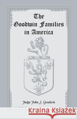 The Goodwin Families in America John S. Goodwin 9780788402050