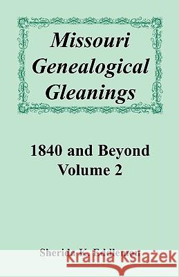 Missouri Genealogical Gleanings 1840 and Beyond, Volume 2 Sherida K. Eddlemon 9780788402333 Heritage Books