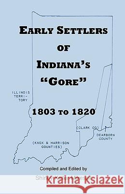 Early Settlers of Indiana's Gore, 1803-1820 Shirley Keller Mikesell 9780788402548 Heritage Books