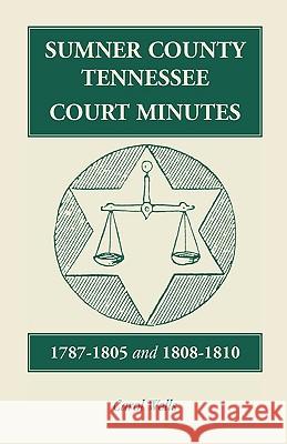 Sumner County, Tennessee, Court Minutes, 1787-1805 and 1808-1810 Carol Wells 9780788402951