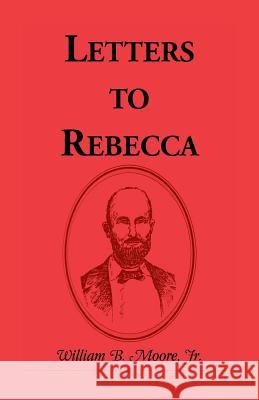 Letters to Rebecca William B Moore, Jr 9780788403040 Heritage Books