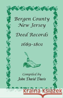 Bergen County, New Jersey Deed Records, 1689-1801 John David Davis 9780788403118