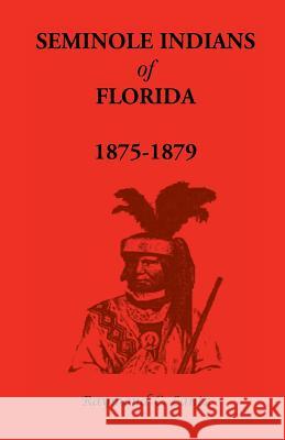 Seminole Indians of Florida: 1875-1879 Lantz, Raymond C. 9780788403330 Heritage Books