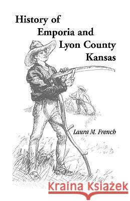History of Emporia and Lyon County, Kansas Laura M. French 9780788403460 Heritage Books