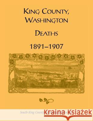 King County, Washington, Deaths, 1891-1907 South King County Genealogical Society 9780788404061 Heritage Books