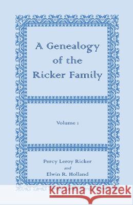 A Genealogy of the Ricker Family Percy Leroy Ricker Elwin R. Holland 9780788404610 Heritage Books