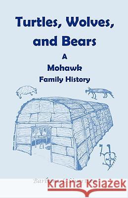 Turtles, Wolves, and Bears: A Mohawk Family History Sivertsen, Barbara J. 9780788404849