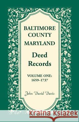 Baltimore County, Maryland, Deed Records, Volume 1: 1659-1737 Davis, John David 9780788404856