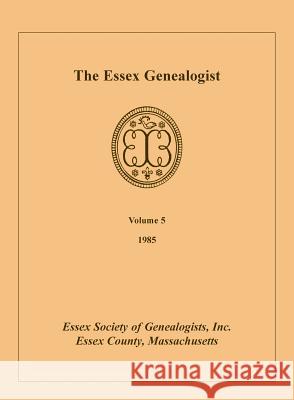 The Essex Genealogist, Volume 5, 1985 Inc Esse 9780788405082 Heritage Books