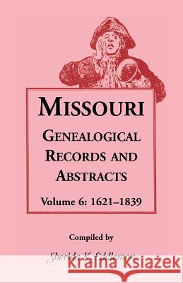 Missouri Genealogical Records & Abstracts: Volume 6: 1621-1839 Sherida K Eddlemon 9780788405433 Heritage Books