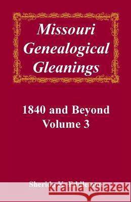 Missouri Genealogical Gleanings, 1840 and Beyond, Vol. 3 Sherida K. Eddlemon   9780788405525 Heritage Books Inc