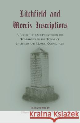 Litchfield and Morris [Connecticut] Inscriptions Charles T. Payne 9780788405600