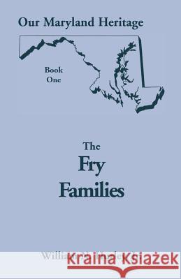Our Maryland Heritage, Book 1: The Fry Families W N Hurley, William Neal Hurley, Jr 9780788406256 Heritage Books