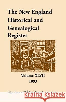 The New England Historical and Genealogical Register, Volume 47, 1893 Nehgs 9780788406522 Heritage Books