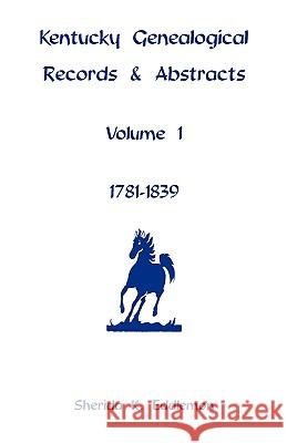 Kentucky Genealogical Records & Abstracts, Volume 1: 1781-1839 Eddlemon, Sherida K. 9780788406645 Heritage Books