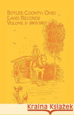 Butler County, Ohio, Land Records, Volume 1: 1803-1817 Mikesell, Shirley Keller 9780788406669 Heritage Books