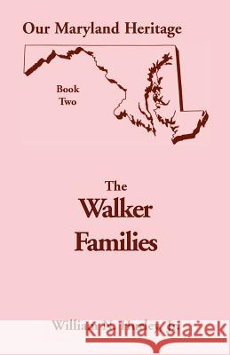 Our Maryland Heritage, Book 2: The Walker Families Hurley, William Neal, Jr. 9780788406836 Heritage Books