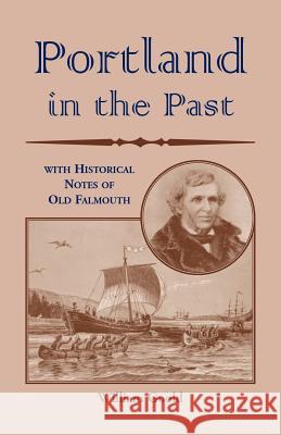 Portland in the Past With Historical Notes of Old Falmouth Goold, William 9780788406881 Heritage Books