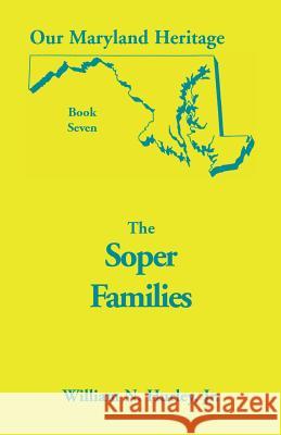 Our Maryland Heritage, Book 7: The Soper Family Hurley, William Neal, Jr. 9780788407871