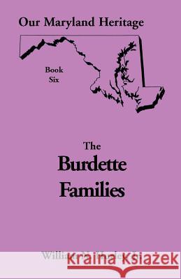 Our Maryland Heritage, Book 6: The Burdette Families Hurley, William Neal, Jr. 9780788408373 Heritage Books