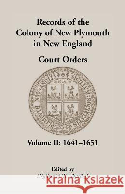 Records of the Colony of New Plymouth in New England Court Orders,1641-1651 Nathaniel B. Shurtleff New Plymouth Colony                      New Plymouth Colony 9780788408403 Heritage Books