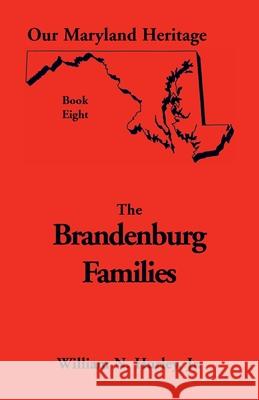 Our Maryland Heritage, Book 8: Brandenburg Families William Neal Hurley, Jr 9780788408427 Heritage Books