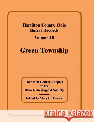 Hamilton County, Ohio, Burial Records, Volume 10, Green Township Hamilton Co. Chapter - Ohio Geneal Soc   9780788408564 Heritage Books Inc