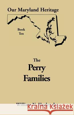 Our Maryland Heritage, Book 10: Perry Families Hurley, William Neal, Jr. 9780788408793