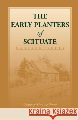 Early Planters of Scituate [Massachusetts] Harvey Hunter Pratt 9780788408854 Heritage Books