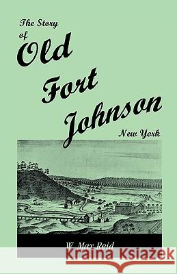 The Story of Old Fort Johnson, New York W. Max Reid 9780788408892 