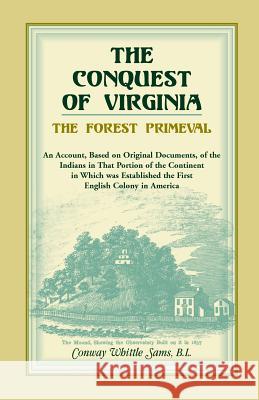 The Conquest of Virginia, the Forest Primeval Conway Whittle Sams 9780788408991 Heritage Books