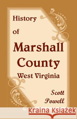 History of Marshall County, West Virginia Scott Powell 9780788409202 Heritage Books