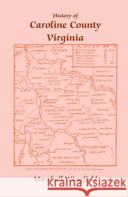 History of Caroline County, Virginia Marshall Wingfield 9780788409387