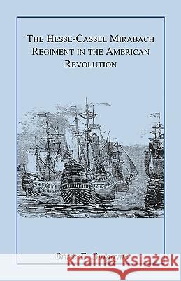 The Hesse-Cassel Mirbach Regiment in the American Revolution August Schmidt Bruce E. Burgoyne 9780788409400 Heritage Books