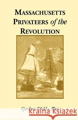 Massachusetts Privateers of the Revolution Gardner Weld Allen 9780788409653