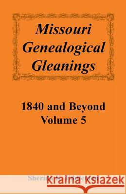 Missouri Genealogical Gleanings 1840 and Beyond, Vol. 5 Sherida K. Eddlemon   9780788409844 Heritage Books Inc