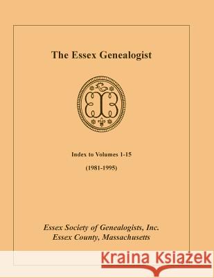 The Essex Genealogist, Index to Volumes 1-15 (1981-1995) Inc Esse 9780788410093 Heritage Books