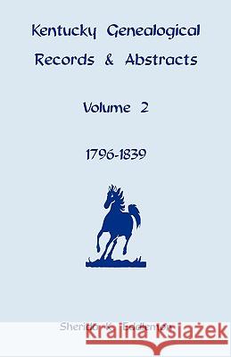 Kentucky Genealogical Records & Abstracts, Volume 2: 1796-1839 Eddlemon, Sherida K. 9780788410246 Heritage Books