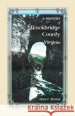 A History of Rockbridge County, Virginia Oren F Morton 9780788410260 Heritage Books