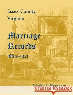 Essex County, Marriage Records, 1884-1921 Wesley E. Pippenger 9780788410345