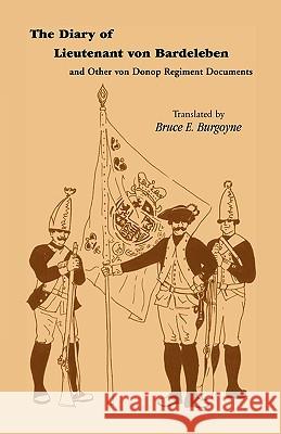 The Diary of Lieutenant Von Bardeleben and Other Von Donop Regiment Johann Heinrich Von Bardeleben Bruce E. Burgoyne 9780788410543 Heritage Books