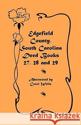 Edgefield County, South Carolina: Deed Books 27, 28 and 29 Wells, Carol 9780788410734