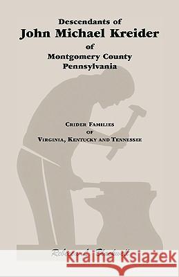 Descendants of John Michael Kreider of Montgomery County, Pennsylvania, Kentucky, and Tennessee Rebecca L., (Re Blackwell 9780788410918 Heritage Books