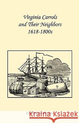 Virginia Carrolls and Their Neighbors 1618-1800s Elizabeth Ca Foster 9780788410970