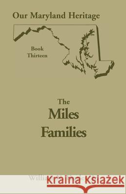 Our Maryland Heritage, Book 13: The Miles Family W N Hurley, William Neal Hurley, Jr 9780788411465 Heritage Books